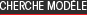 Trouvez vite un modèle Recherchez un modàle